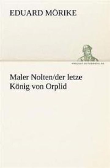 Maler Nolten/der letzte König von Orplid