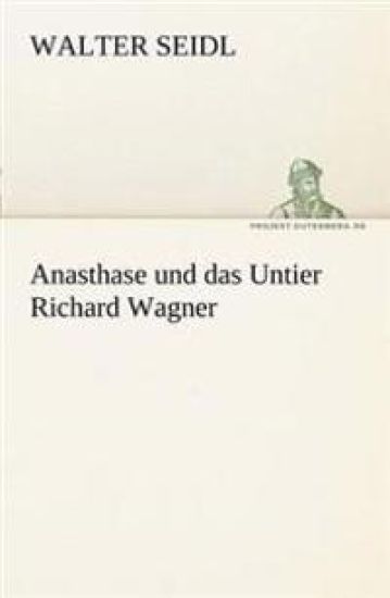 Anasthase Und Das Untier Richard Wagner