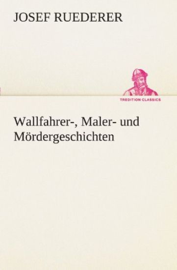 Wallfahrer-, Maler- Und M Rdergeschichten