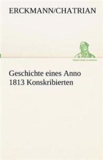 Geschichte eines Anno 1813 Konskribierten