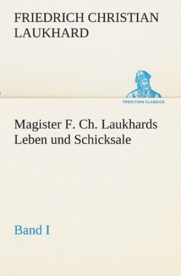 Magister F. Ch. Laukhards Leben und Schicksale - Band I
