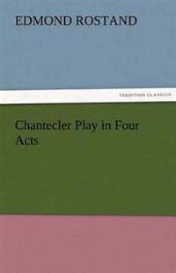 Chantecler Play in Four Acts
