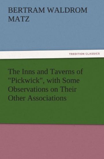 The Inns and Taverns of Pickwick, with Some Observations on Their Other Associations