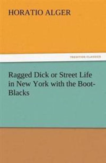 Ragged Dick or Street Life in New York with the Boot-Blacks