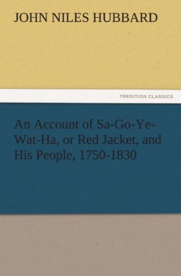 An Account of Sa-Go-Ye-Wat-Ha, or Red Jacket, and His People, 1750-1830