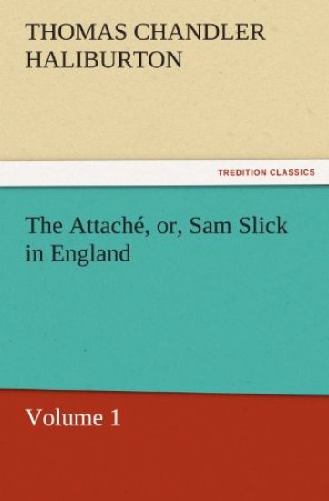The Attache, Or, Sam Slick in England