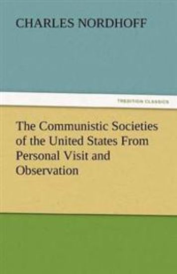 The Communistic Societies of the United States from Personal Visit and Observation