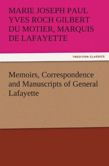 Memoirs, Correspondence and Manuscripts of General Lafayette
