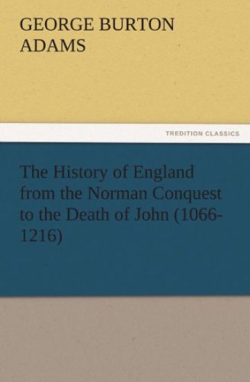 The History of England from the Norman Conquest to the Death of John (1066-1216)