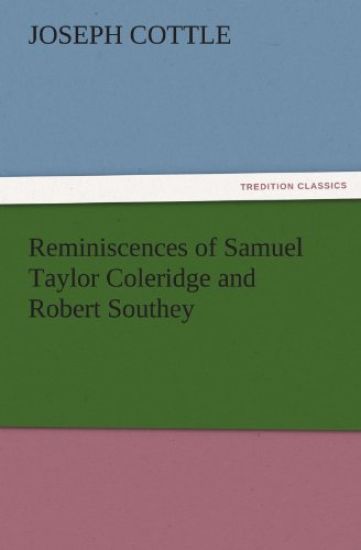Reminiscences of Samuel Taylor Coleridge and Robert Southey