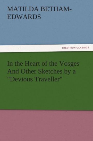 In the Heart of the Vosges and Other Sketches by a Devious Traveller