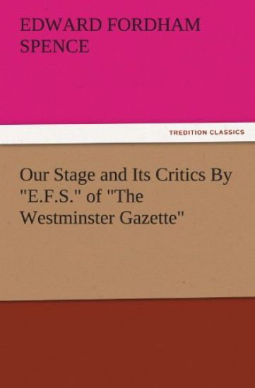 Our Stage and Its Critics by E.F.S. of the Westminster Gazette