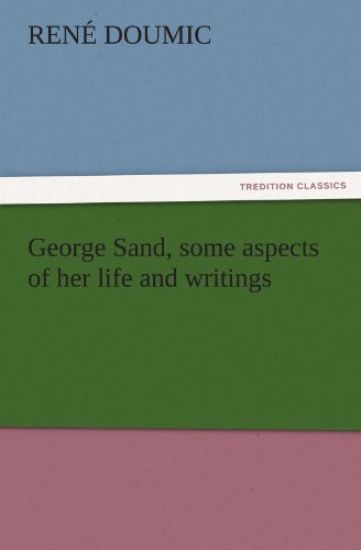 George Sand, Some Aspects of Her Life and Writings