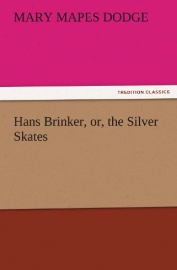 Hans Brinker, Or, the Silver Skates