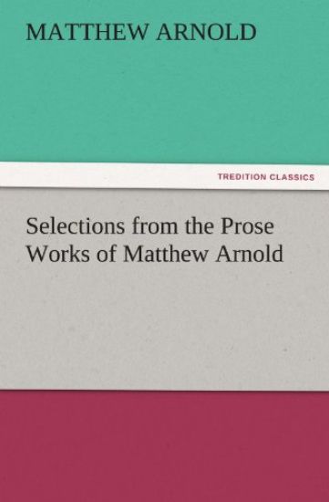 Selections from the Prose Works of Matthew Arnold