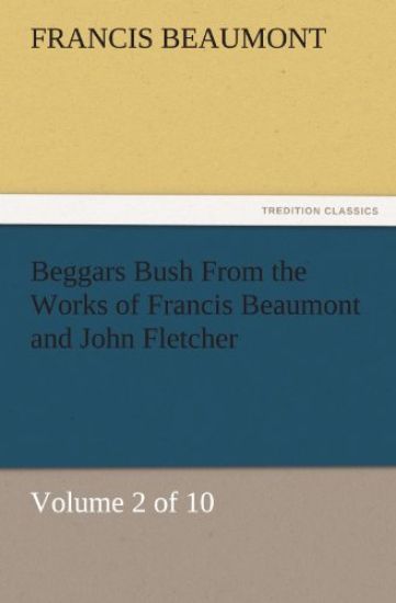 Beggars Bush from the Works of Francis Beaumont and John Fletcher
