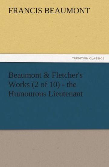 Beaumont & Fletcher's Works (2 of 10) - The Humourous Lieutenant