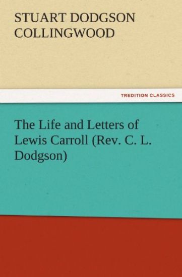 The Life and Letters of Lewis Carroll (REV. C. L. Dodgson)