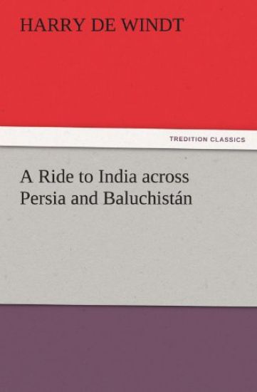 A Ride to India Across Persia and Baluchistan