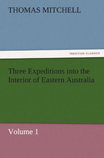 Three Expeditions Into the Interior of Eastern Australia