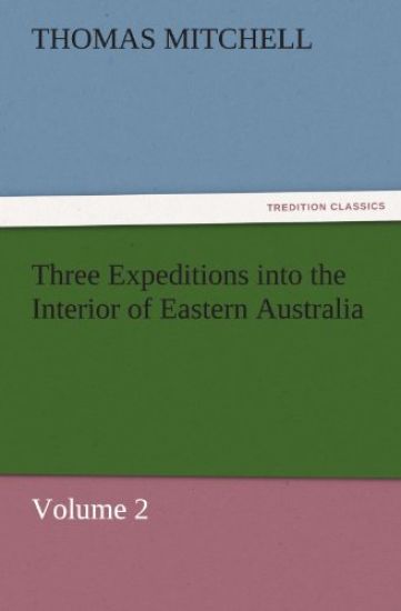Three Expeditions Into the Interior of Eastern Australia