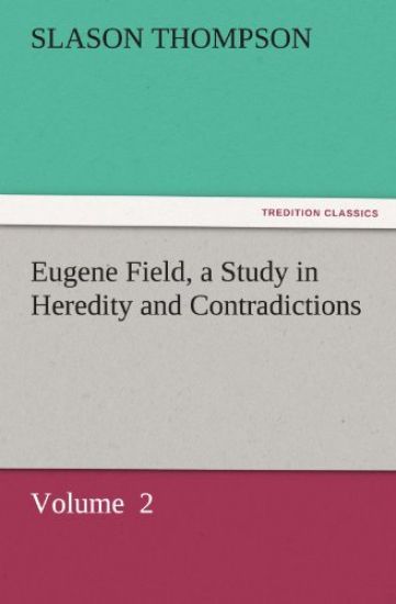 Eugene Field, a Study in Heredity and Contradictions