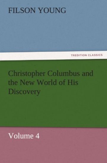 Christopher Columbus and the New World of His Discovery - Volume 4