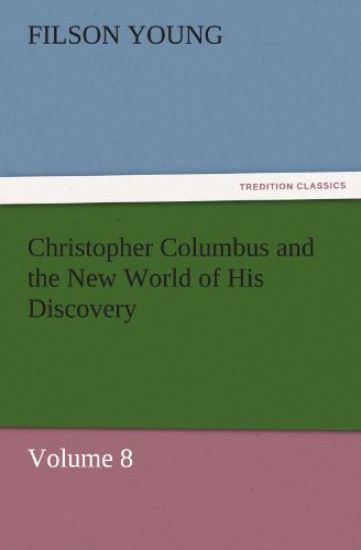 Christopher Columbus and the New World of His Discovery - Volume 8