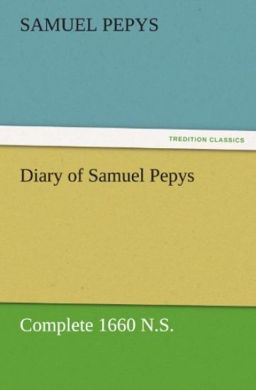 Diary of Samuel Pepys - Complete 1660 N.S.