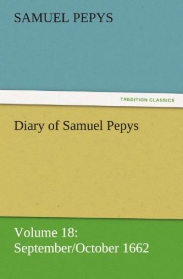 Diary of Samuel Pepys - Volume 18