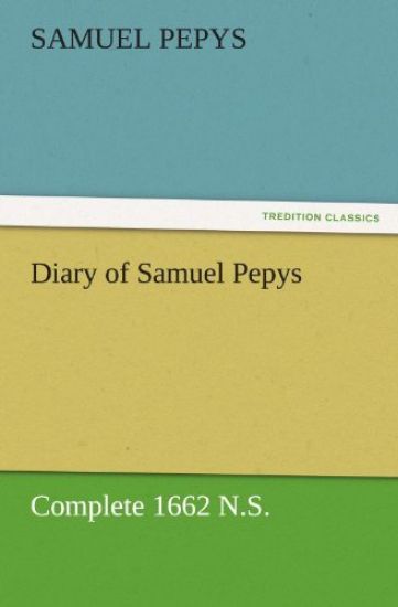 Diary of Samuel Pepys - Complete 1662 N.S.