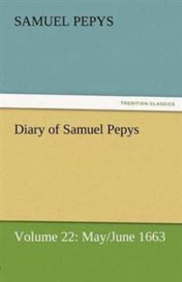 Diary of Samuel Pepys - Volume 22