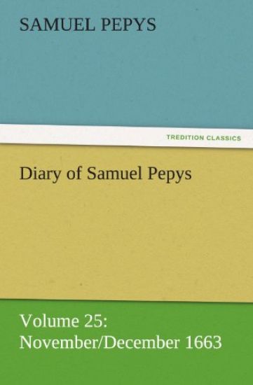 Diary of Samuel Pepys - Volume 25