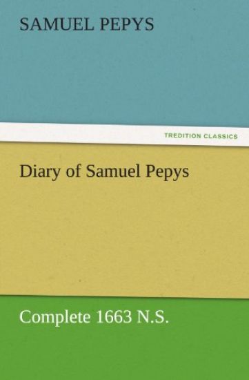 Diary of Samuel Pepys - Complete 1663 N.S.