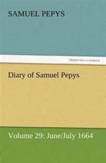Diary of Samuel Pepys - Volume 29