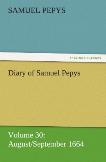 Diary of Samuel Pepys - Volume 30