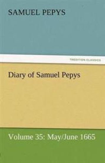 Diary of Samuel Pepys - Volume 35