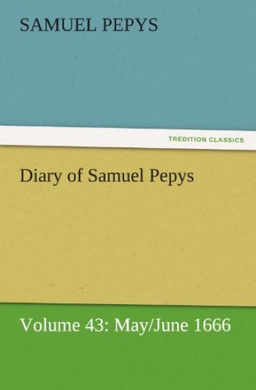 Diary of Samuel Pepys - Volume 43