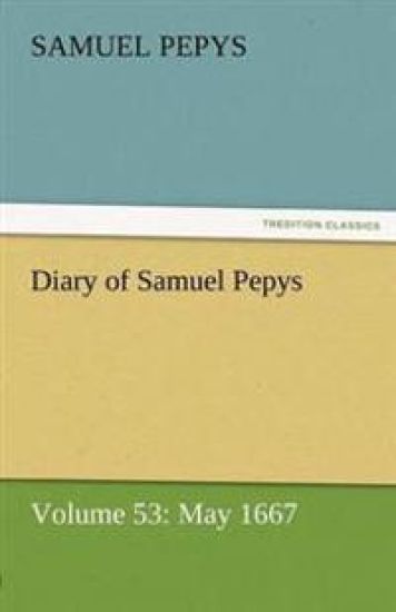 Diary of Samuel Pepys - Volume 53
