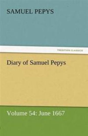 Diary of Samuel Pepys - Volume 54