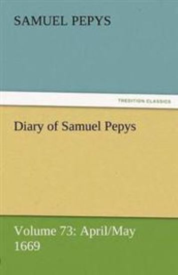 Diary of Samuel Pepys - Volume 73
