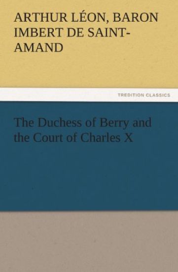 The Duchess of Berry and the Court of Charles X