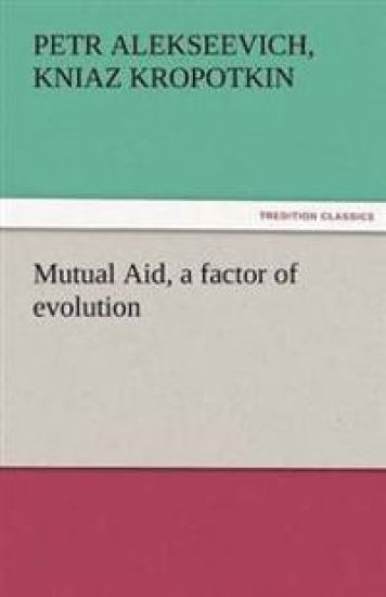 Mutual Aid, a Factor of Evolution