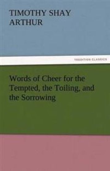 Words of Cheer for the Tempted, the Toiling, and the Sorrowing