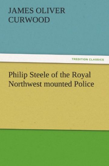 Philip Steele of the Royal Northwest Mounted Police