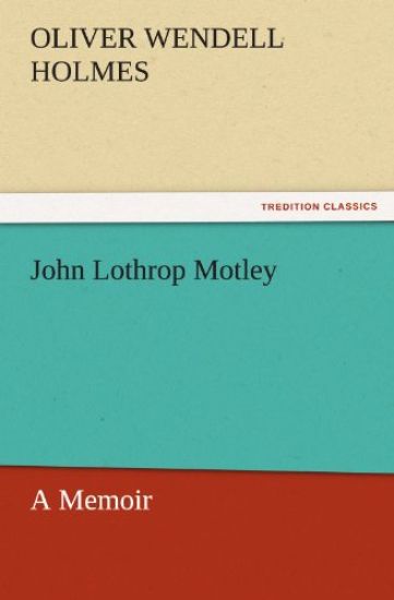 John Lothrop Motley, a Memoir - Complete