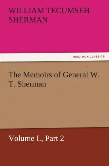 The Memoirs of General W. T. Sherman, Volume I., Part 2