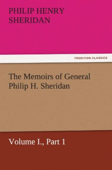 The Memoirs of General Philip H. Sheridan, Volume I., Part 1