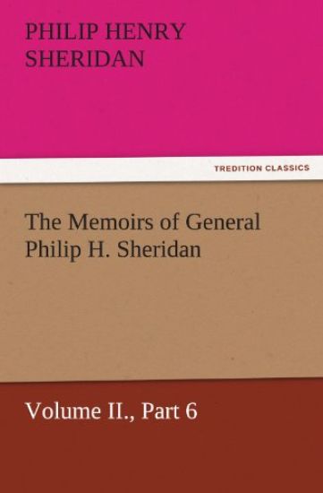 The Memoirs of General Philip H. Sheridan, Volume II., Part 6