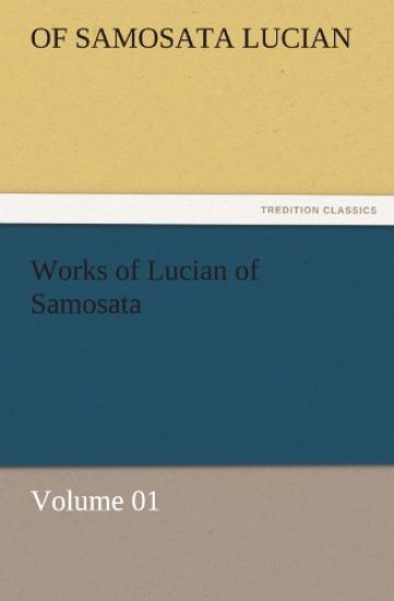 Works of Lucian of Samosata - Volume 01
